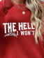 THE HELL I WON'T Round Neck Long Sleeve Sweatshirt